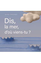 Dis, la mer, d'où viens-tu ?