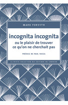 Incognita incognita ou le plaisir de trouver ce qu'on ne cherchait pas