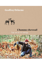 L'homme-chevreuil - sept ans de vie sauvage