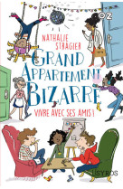 Grand appartement bizarre - tome 2 vivre avec ses amis !