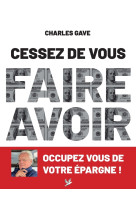 Cessez de vous faire avoir. occupez vous de votre épargne !