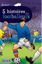 5 histoires de footballeurs