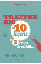 Traiter bio en 10 lecons et 3 coups de pschitt...