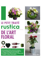 Le petit traité rustica de l'art floral