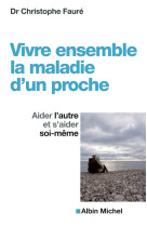 Vivre ensemble la maladie d'un proche