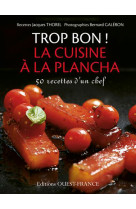 Trop bon ! la cuisine à la plancha