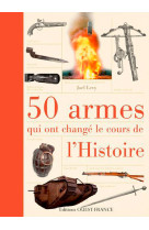 50 armes qui ont changé le cours de l'histoire