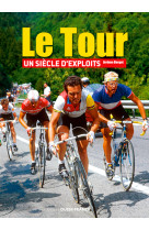 Le tour, un siècle d'exploits