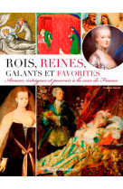 Rois, reines, galants et favorites