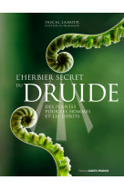 L'herbier secret du druide -des plantes pour les hommes et les esprits