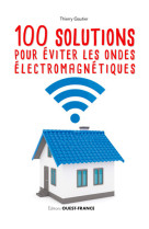 100 solutions pour éviter les ondes électromagnétiques