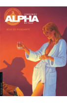 Alpha - tome 8 - jeux de puissants