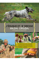 J'eduque et je dresse mon chien