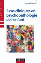 5 cas cliniques en psychopathologie de l'enfant