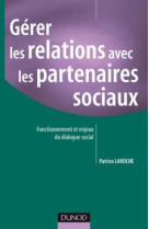 Gérer les relations avec les partenaires sociaux - fonctionnement et enjeux du dialogue social