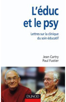 L'éduc et le psy - lettres ouvertes sur la clinique du soin éducatif