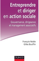 Entreprendre et diriger en action sociale. gouvernance, dirigeance et management associatifs