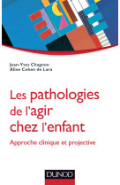 Les pathologies de l'agir chez l'enfant - approche clinique et projective