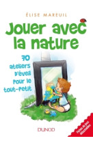 Jouer avec la nature - 70 activités d'éveil pour les tout petits