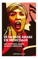 Le monde arabe en morceaux - 2e éd. - des printemps arabes au recul américain