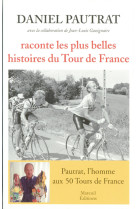 Daniel pautrat raconte les plus belles histoires du tour de france