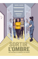 Sortir de l'ombre - une histoire de sororité en prison