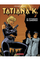 Tatiana k. - tome 3 - le stygmate de longinus