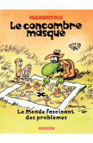 Le concombre masqué - tome 2 - le monde fascinant des problèmes