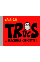 Trucs... machins chouette ! - tome 0 - trucs... machins chouette !