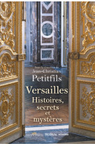 Versailles - histoires, secrets et mystères