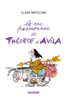 La vie passionnée de thérèse d'avila - tome 1 - la vie passionnée de thérèse d'avila