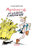 Agrippine - tome 6 - agrippine et la secte à raymonde