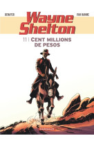 Wayne shelton - tome 11 - cent millions de pesos