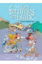 Les femmes en blanc - tome 5 - j'étais infirme hier