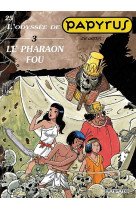 Papyrus - tome 25 - le pharaon fou (l'odyssée de papyrus iii)