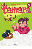 Tamara - tome 5 - ... à la folie !