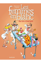 Les femmes en blanc - tome 6 - gai rire à tout prix (nouvelle maquette)