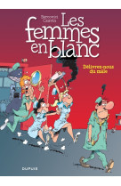 Les femmes en blanc - tome 22 - délivrez-nous du mâle (nouvelle maquette)