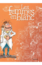 Les femmes en blanc - tome 1 - les femmes en blanc (nouvelle maquette)