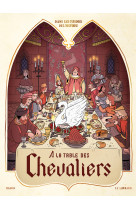 Dans les cuisines de l'histoire - tome 1 - à la table des chevaliers (version normale)