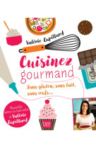 Cuisinez gourmand sans gluten sans lait sans oeufs