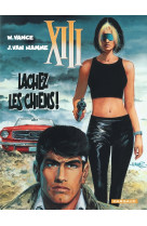 Xiii - ancienne collection - tome 15 - lâchez les chiens !