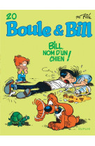 Boule et bill - tome 20 - bill, nom d'un chien !