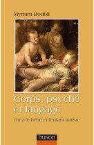 Corps, psyché et langage - chez le bébé et l'enfant autiste