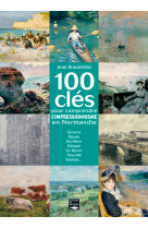 100 cles pour comprendre l'impressionnisme en normandie