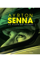 Ayrton senna. un pilote de légende.