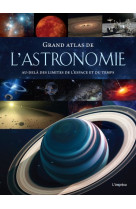 Grand atlas de l'astronomie - au-delà des limites de l'espace et du temps