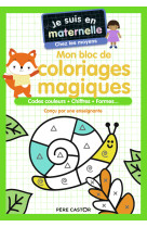 Je suis en maternelle - mon bloc de coloriages magiques - chez les moyens