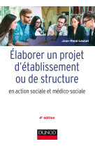 Elaborer un projet d'établissement ou de structure en action sociale et médico-sociale - 4e éd.