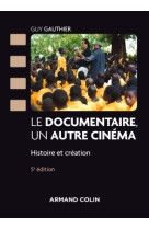 Le documentaire, un autre cinéma - 5e éd - histoire et création